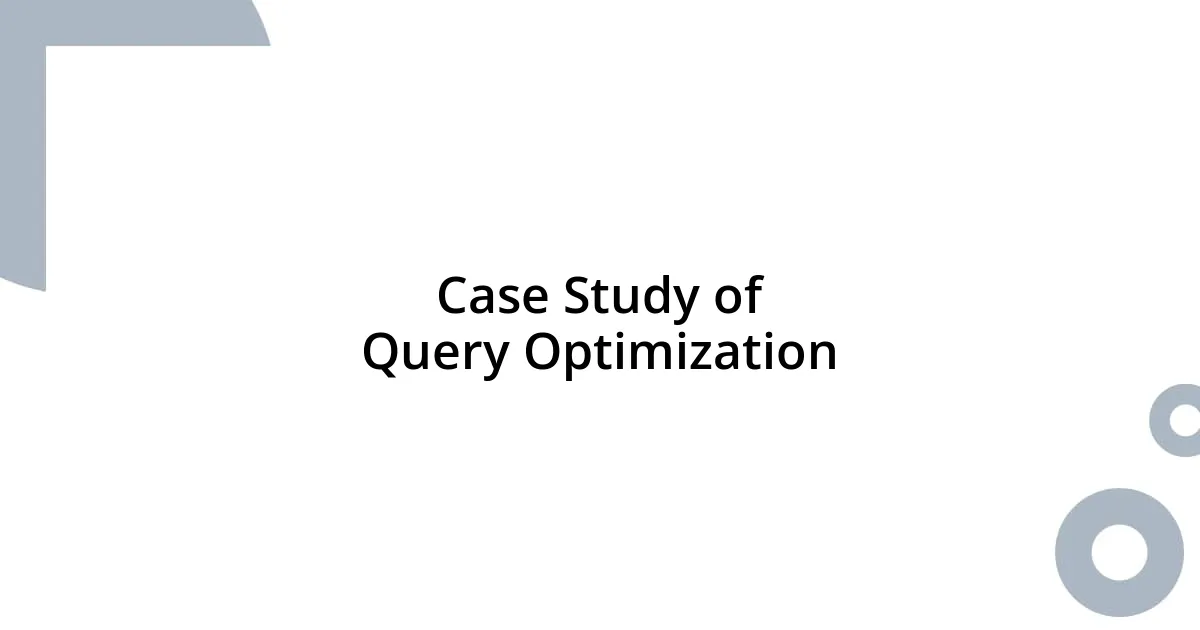 Case Study of Query Optimization