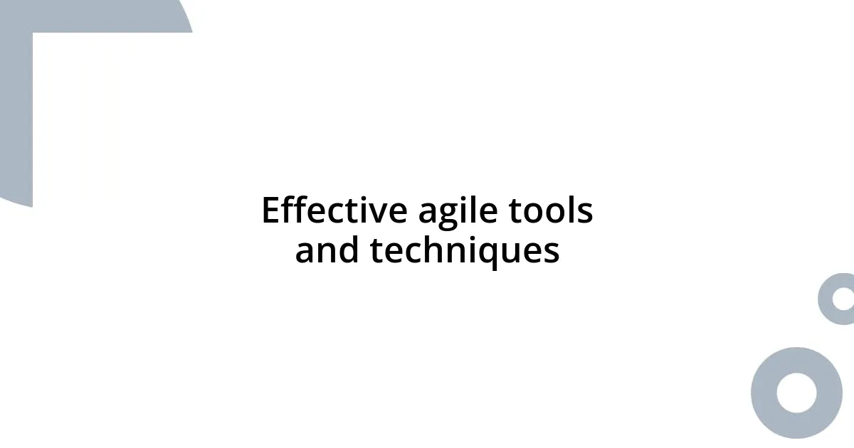 Effective agile tools and techniques