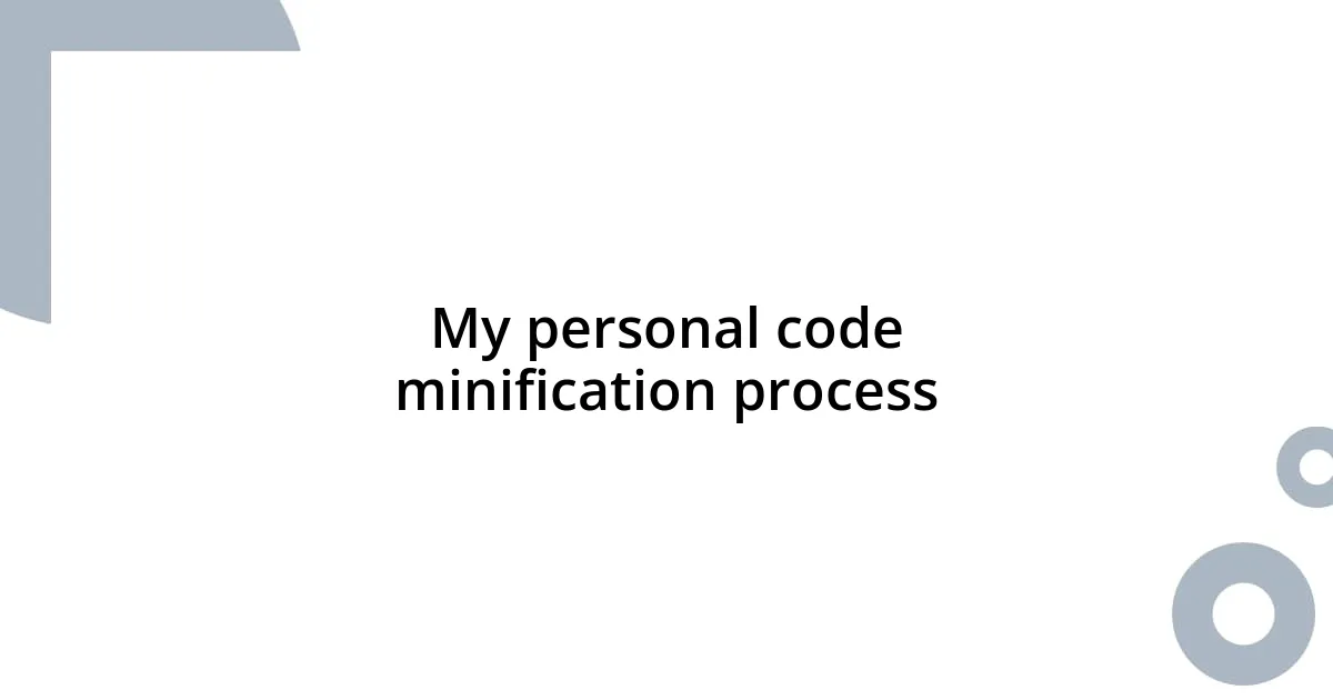 My personal code minification process
