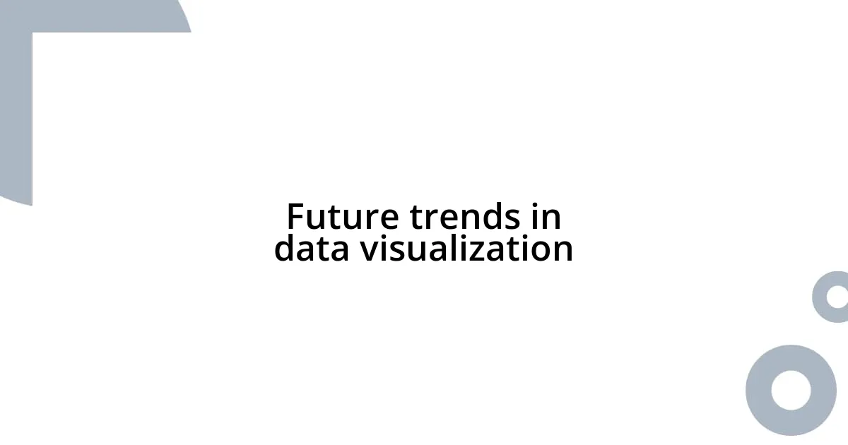 Future trends in data visualization