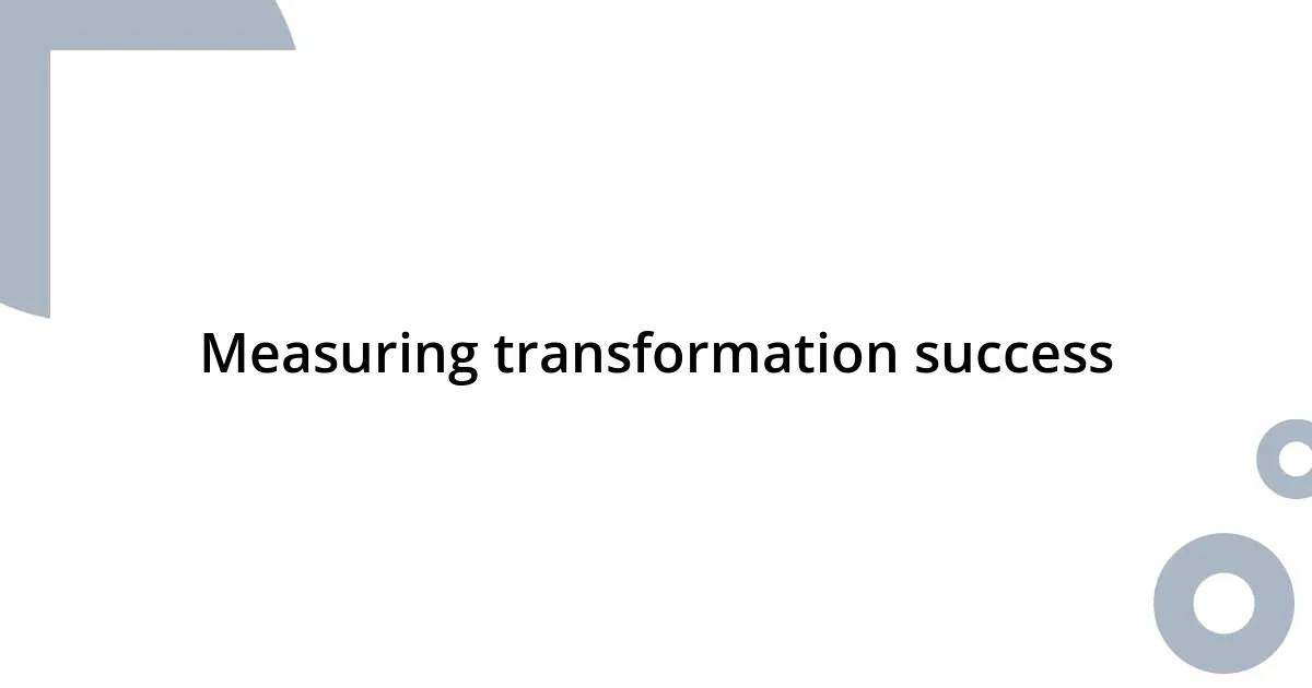 Measuring transformation success