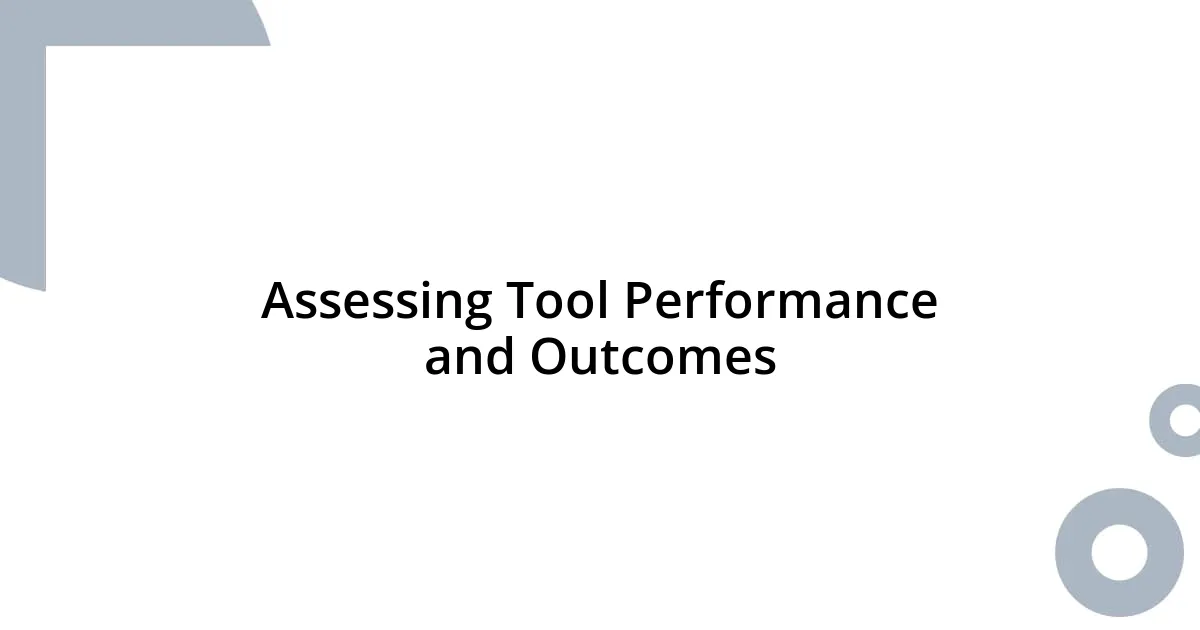 Assessing Tool Performance and Outcomes