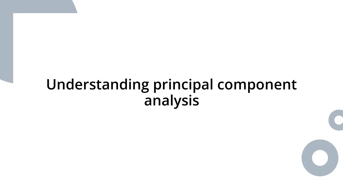 Understanding principal component analysis