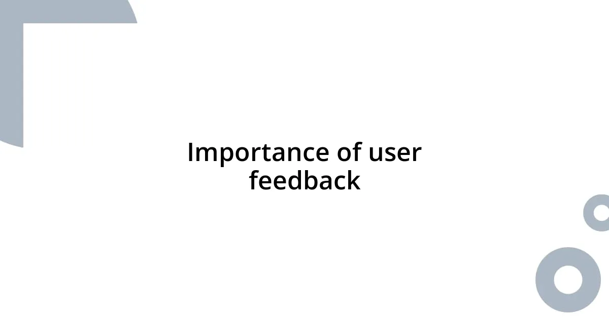 Importance of user feedback