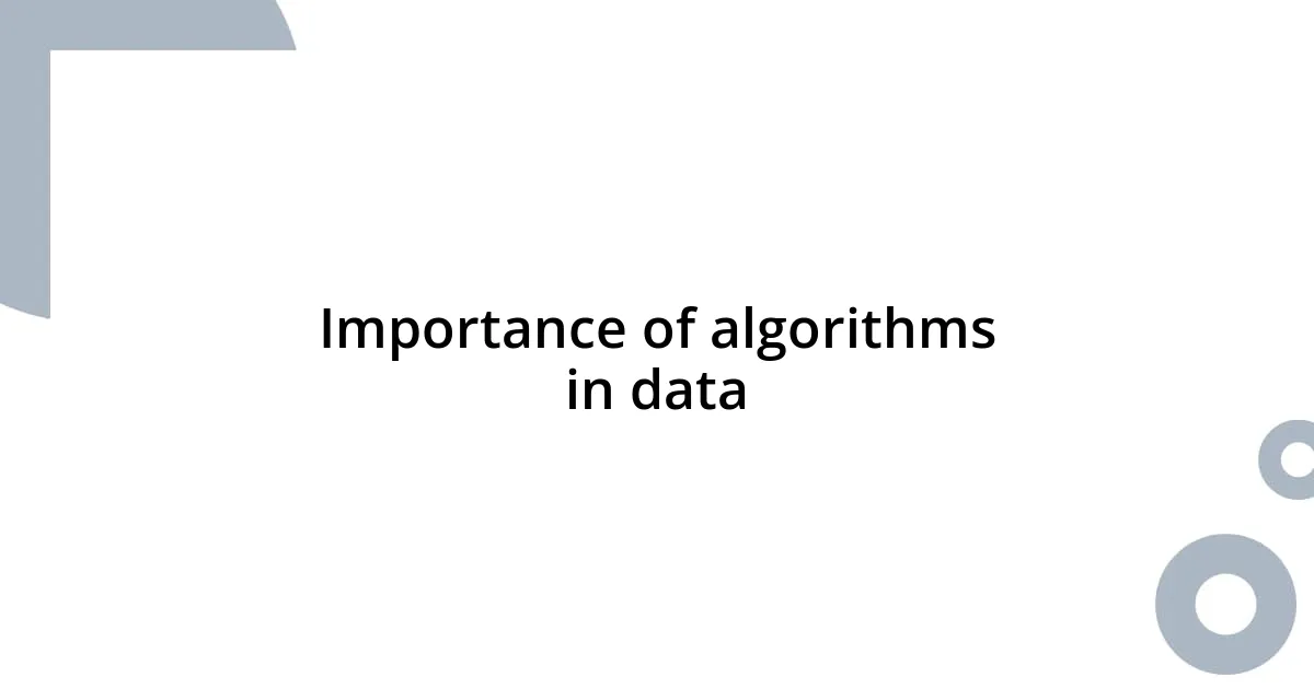 Importance of algorithms in data