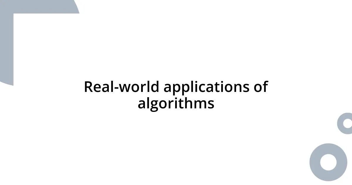 Real-world applications of algorithms