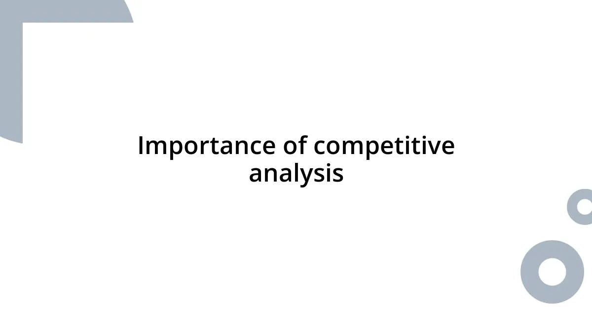 Importance of competitive analysis