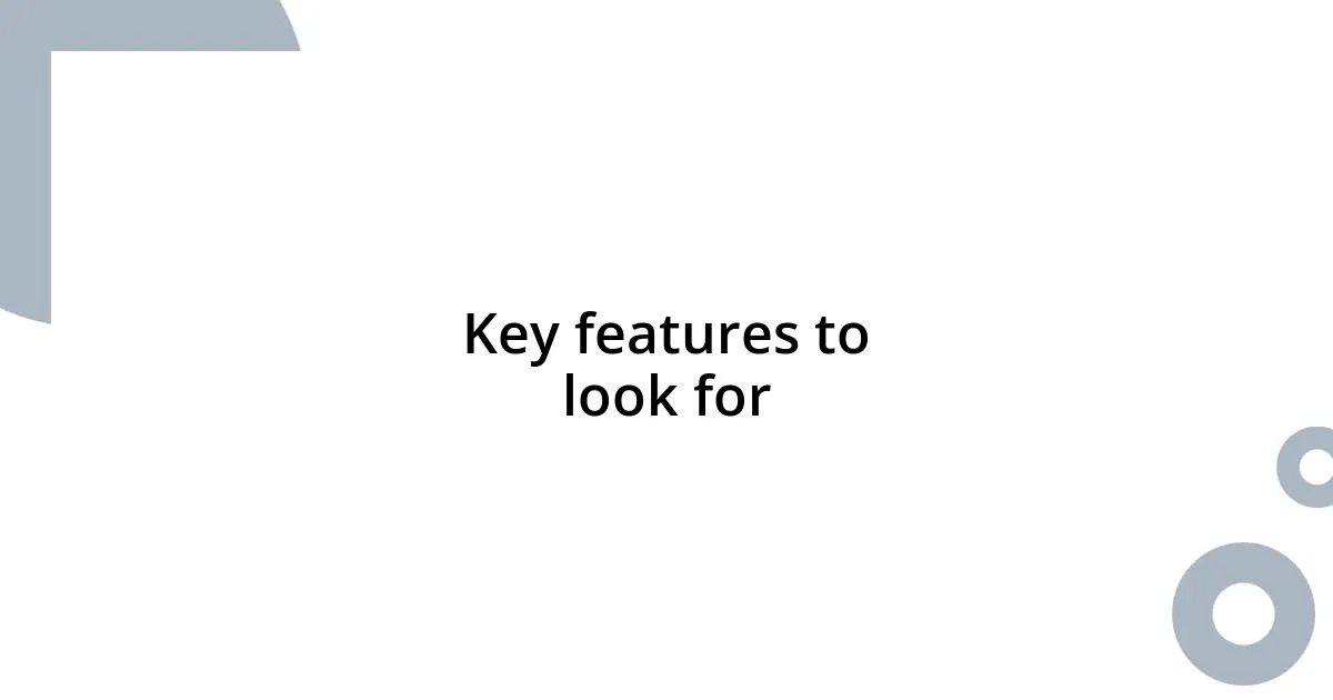 Key features to look for