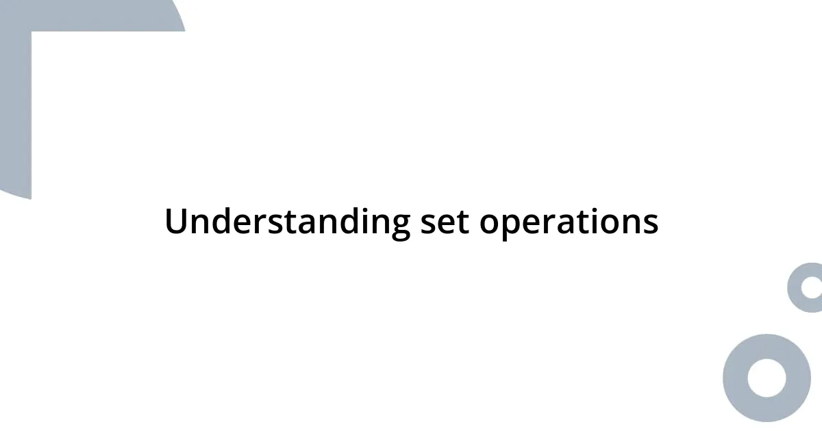 Understanding set operations