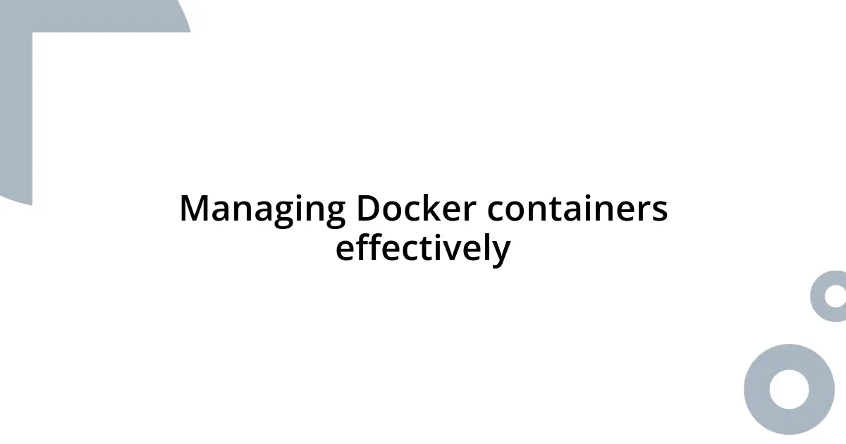 Managing Docker containers effectively