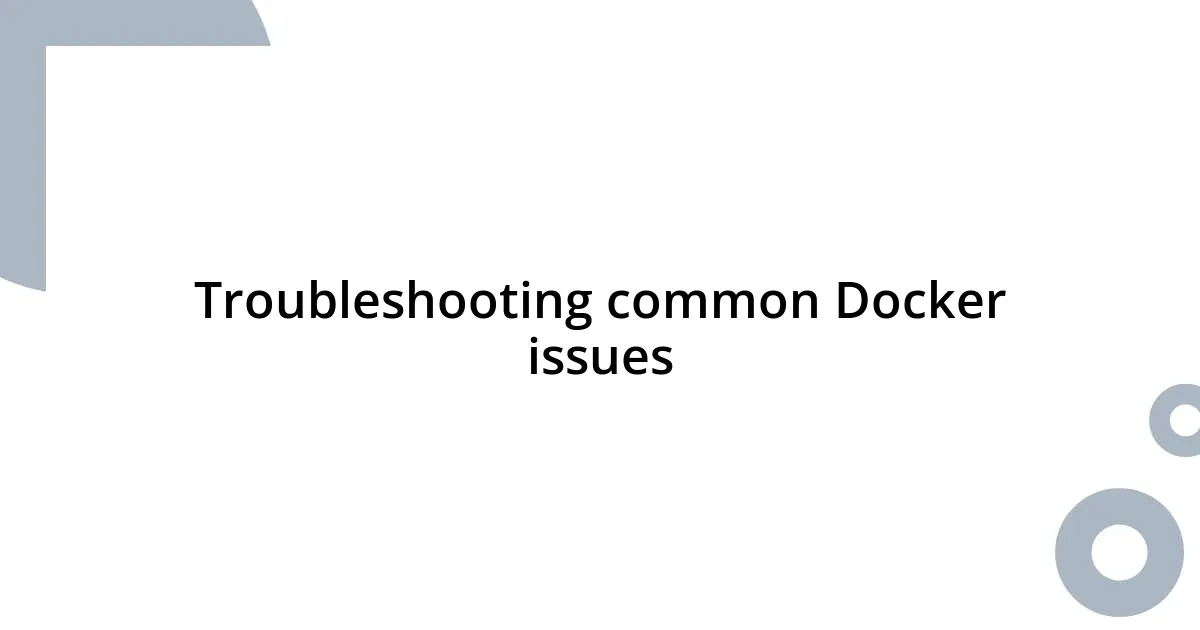 Troubleshooting common Docker issues