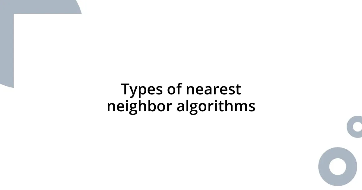 Types of nearest neighbor algorithms