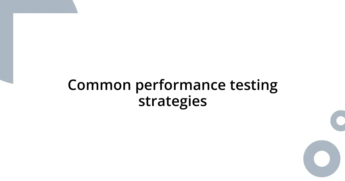 Common performance testing strategies