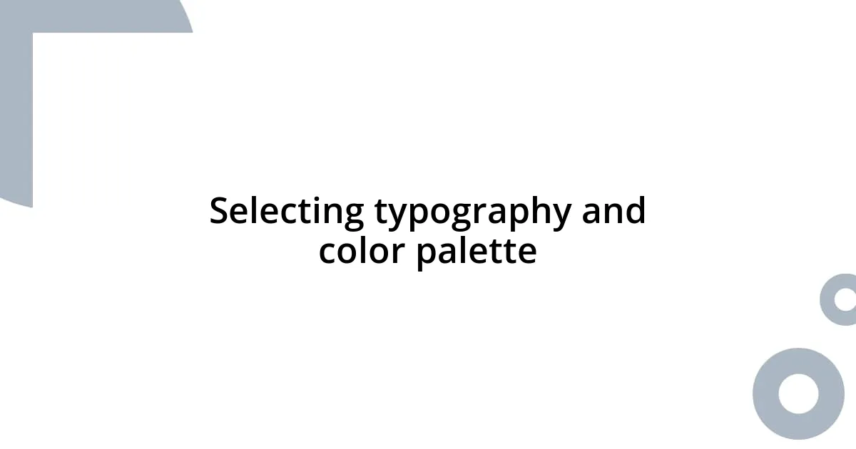 Selecting typography and color palette