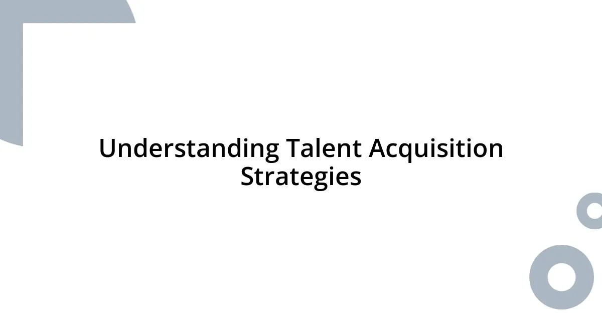 Understanding Talent Acquisition Strategies