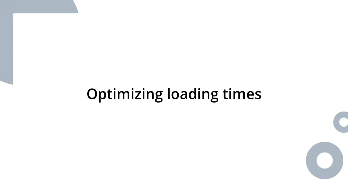 Optimizing loading times