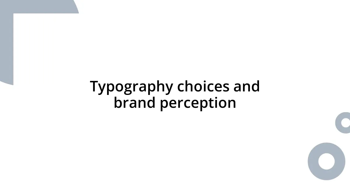 Typography choices and brand perception
