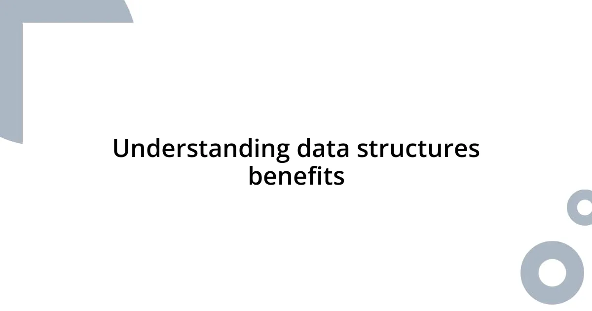 Understanding data structures benefits