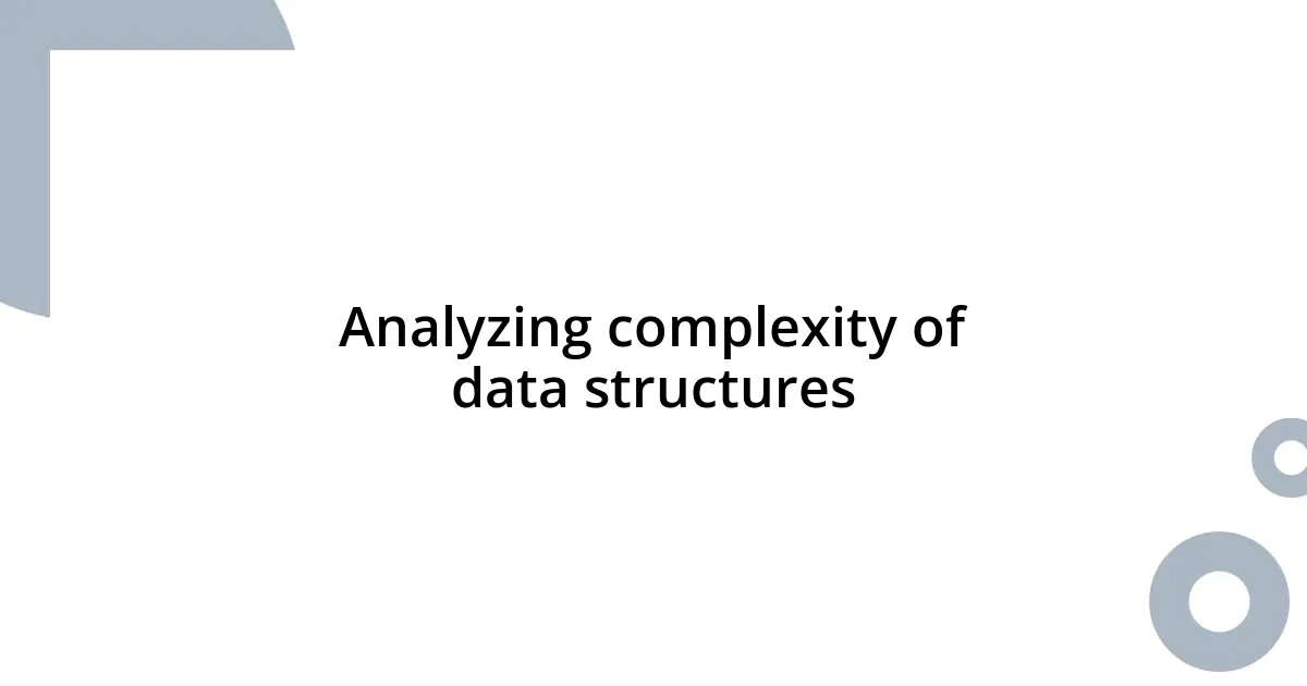 Analyzing complexity of data structures