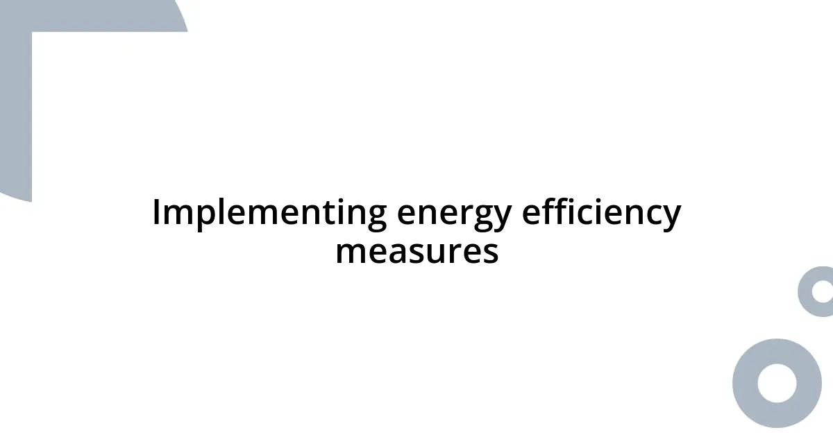 Implementing energy efficiency measures