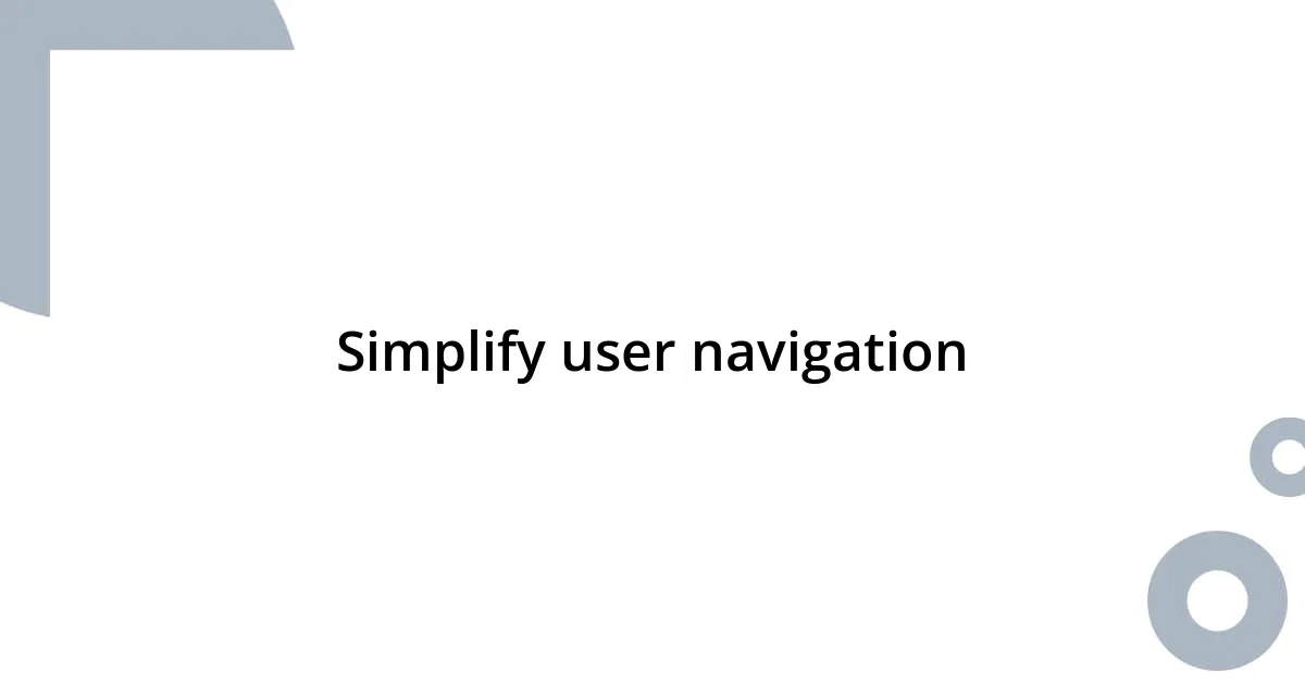 Simplify user navigation