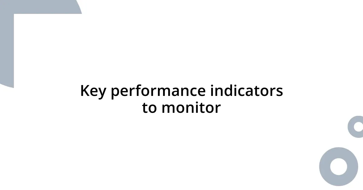 Key performance indicators to monitor