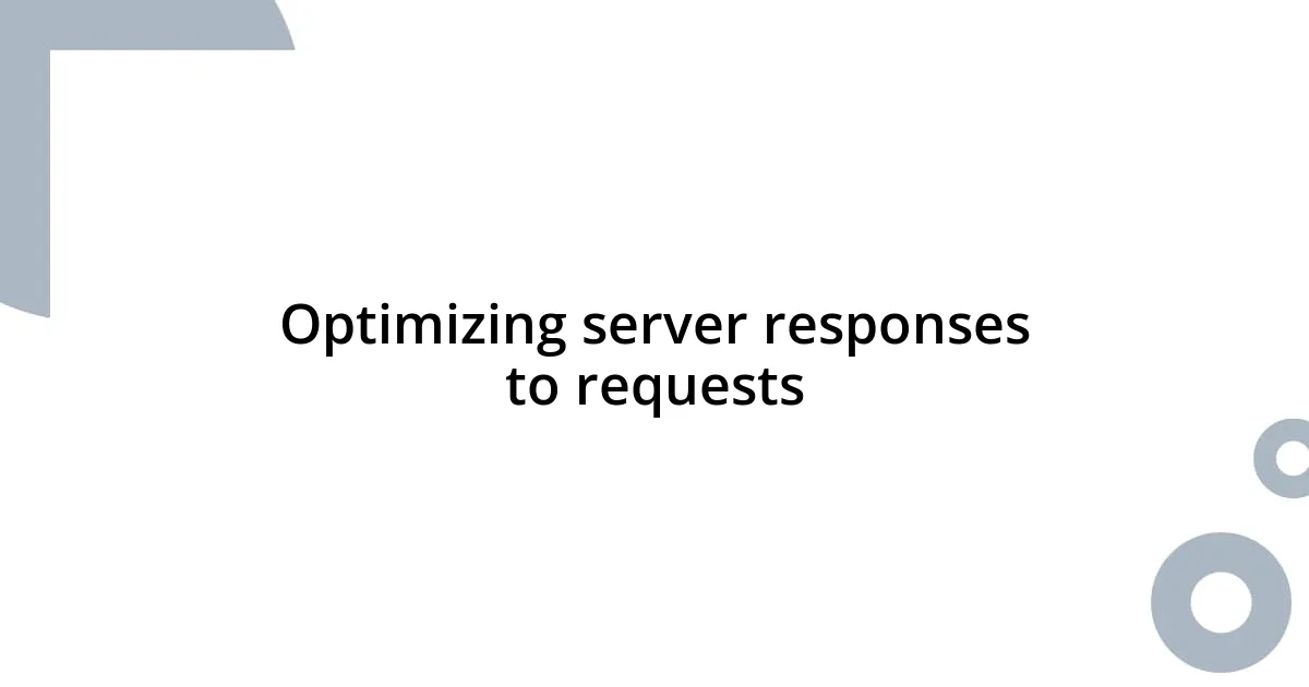 Optimizing server responses to requests