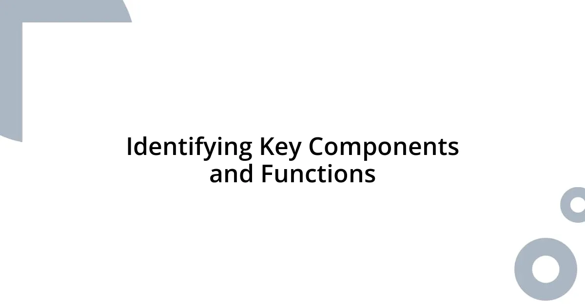 Identifying Key Components and Functions