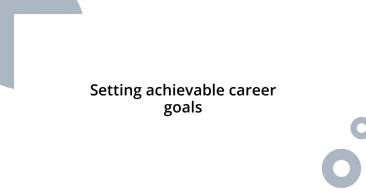 Setting achievable career goals