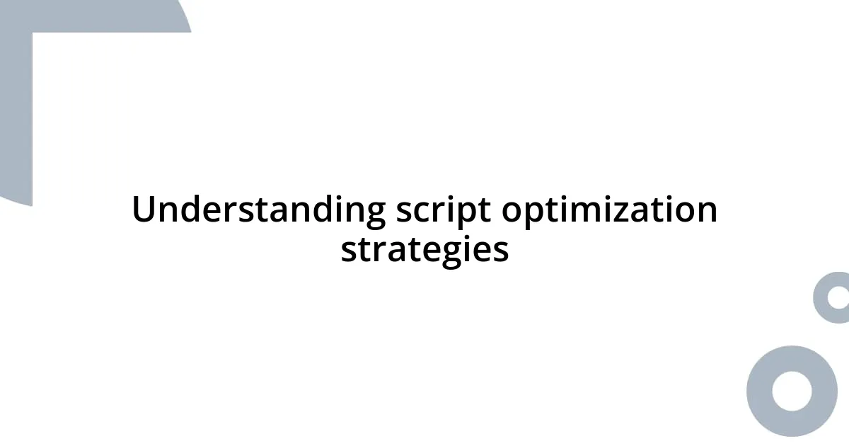Understanding script optimization strategies
