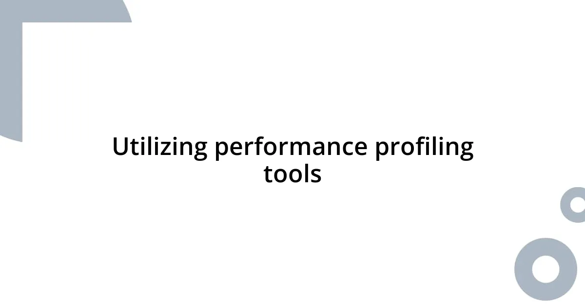 Utilizing performance profiling tools