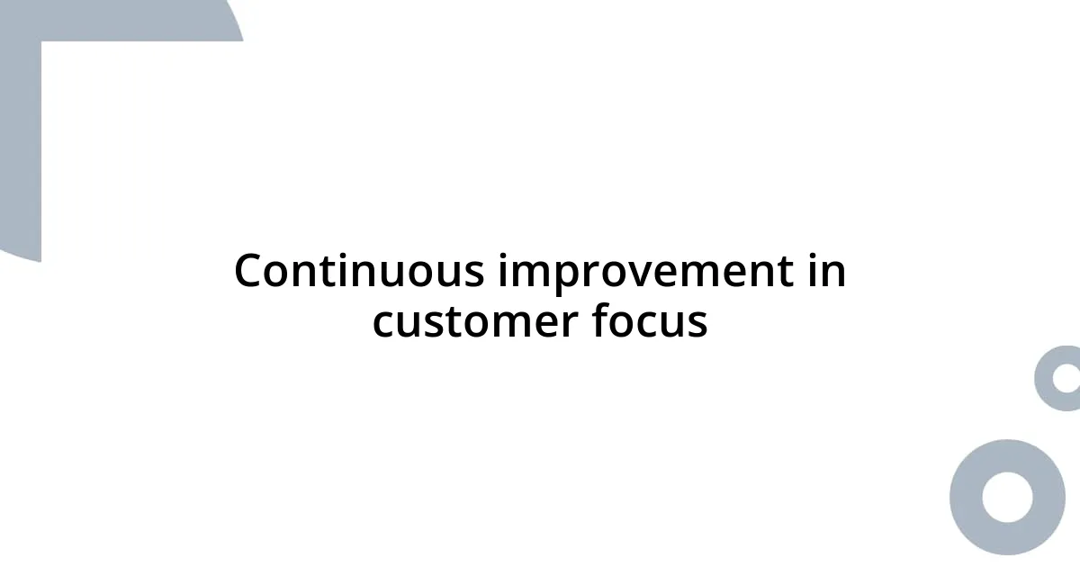 Continuous improvement in customer focus