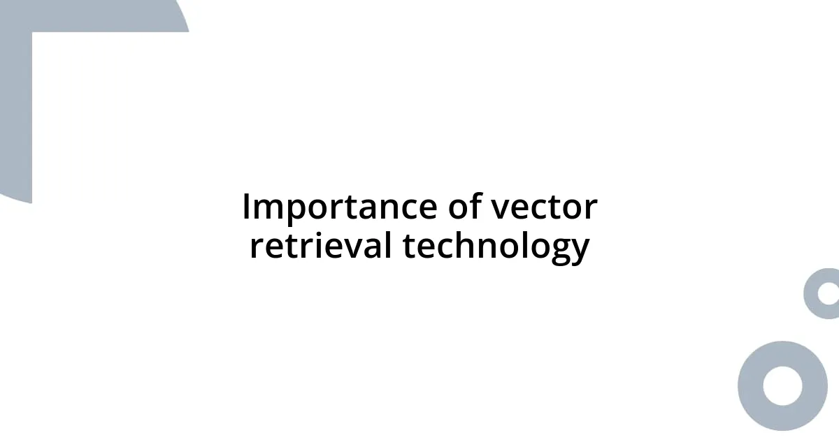 Importance of vector retrieval technology