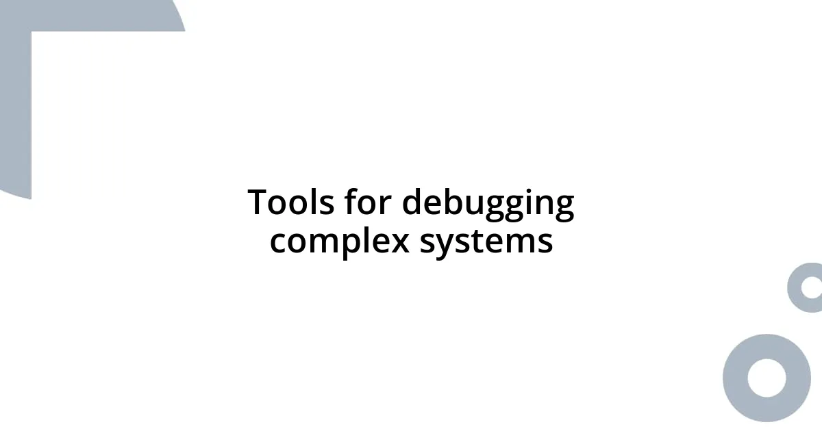 Tools for debugging complex systems