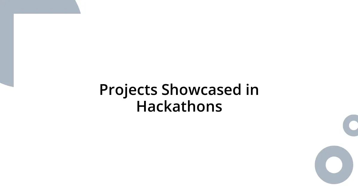 Projects Showcased in Hackathons