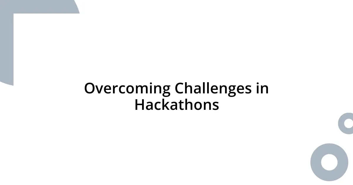 Overcoming Challenges in Hackathons