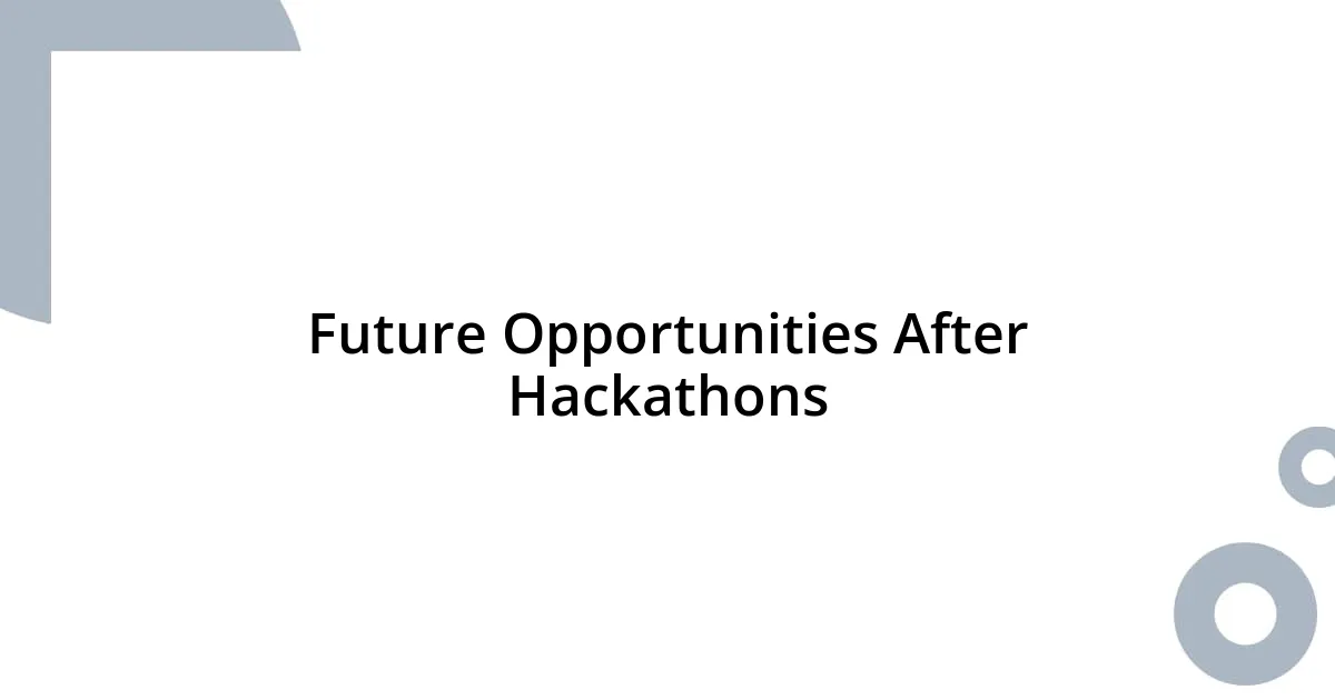 Future Opportunities After Hackathons