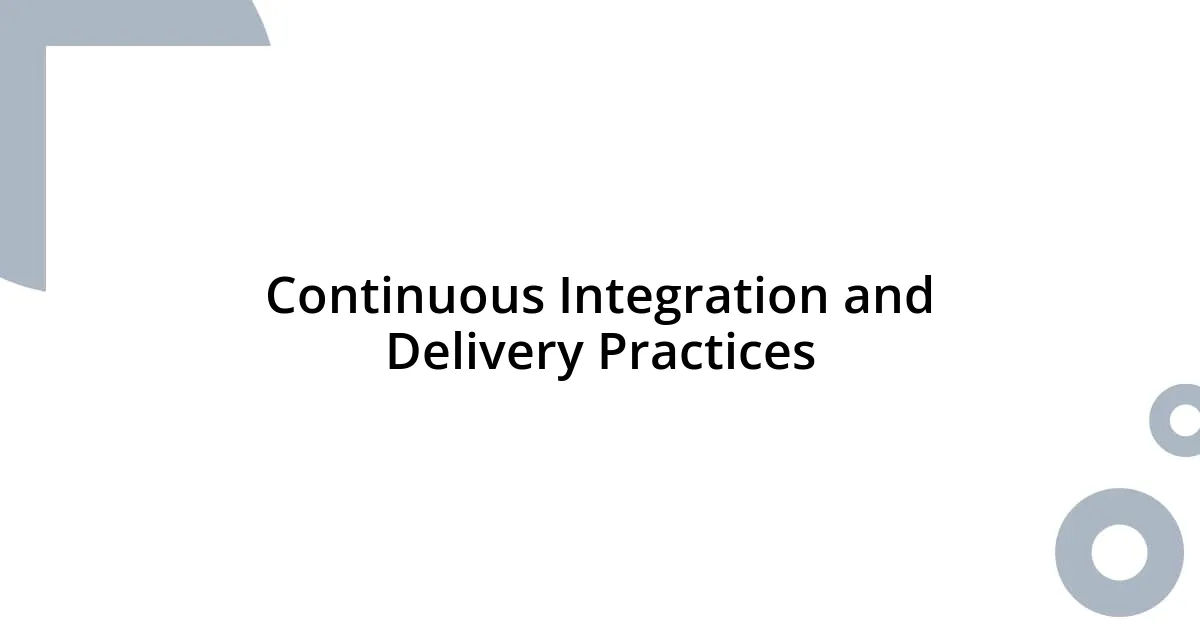 Continuous Integration and Delivery Practices