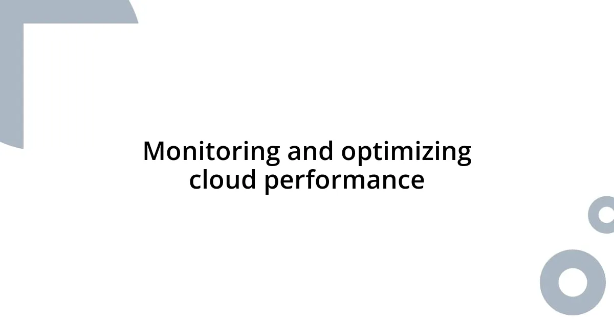 Monitoring and optimizing cloud performance