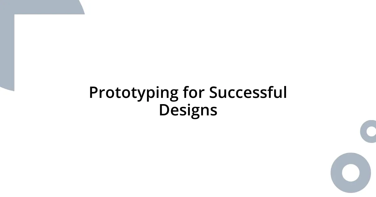 Prototyping for Successful Designs