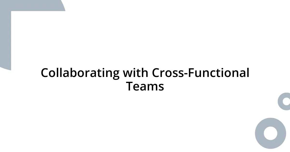 Collaborating with Cross-Functional Teams