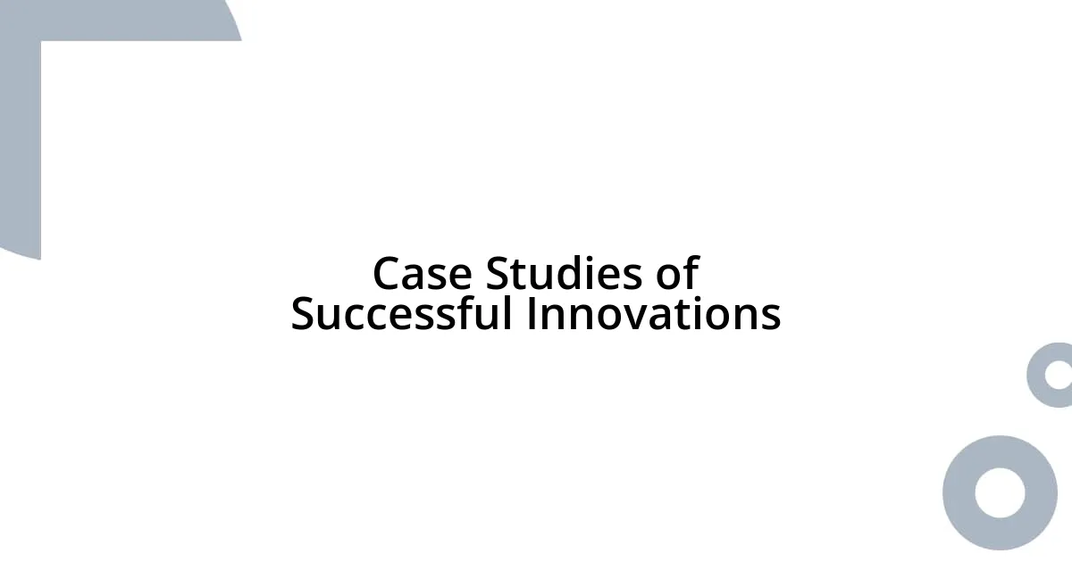 Case Studies of Successful Innovations