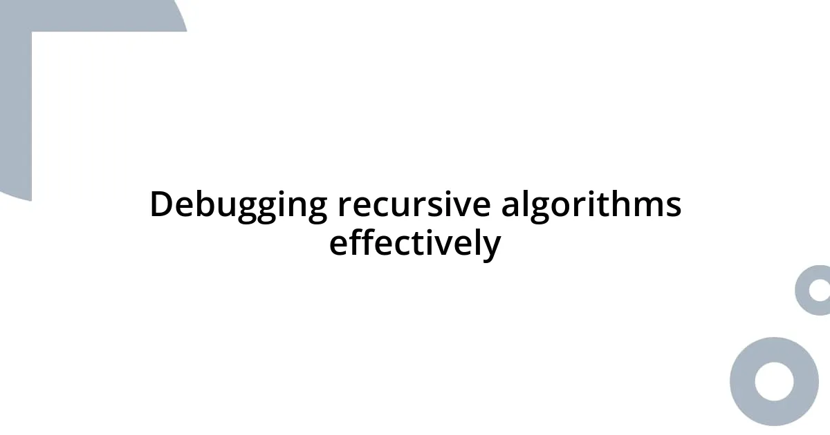 Debugging recursive algorithms effectively