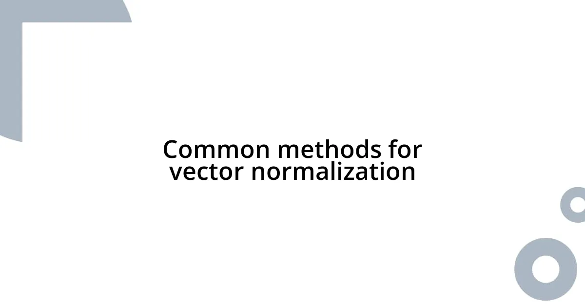 Common methods for vector normalization